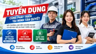 Minh Tân Quyết tuyển dụng nhân viên kỹ thuật, nhân viên kinh doanh, nhân viên kế toán và học việc kỹ thuật